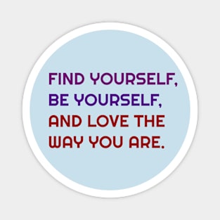 Find, Be and love yourself Magnet